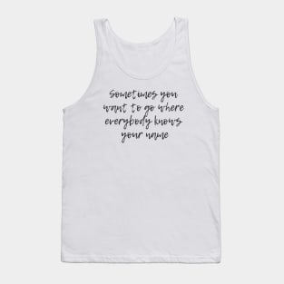 Where Everybody Knows Your Name Tank Top
